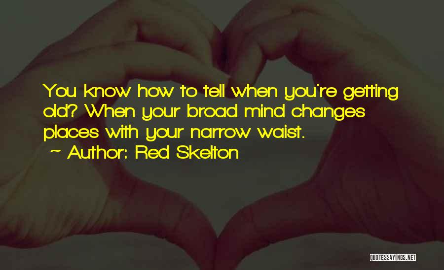 You Know You Are Getting Old Quotes By Red Skelton