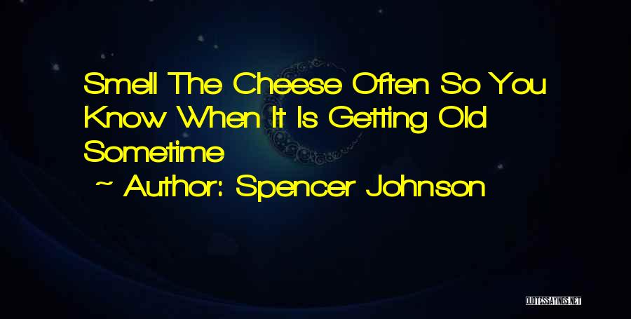 You Know You Are Getting Old Quotes By Spencer Johnson
