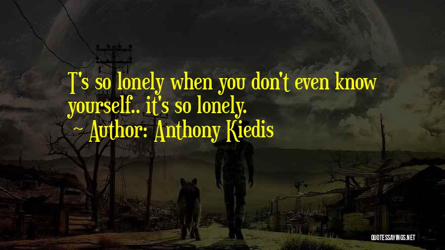 You Know You're Lonely When Quotes By Anthony Kiedis