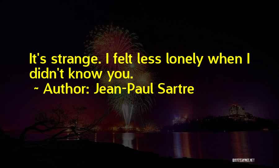 You Know You're Lonely When Quotes By Jean-Paul Sartre