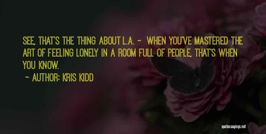 You Know You're Lonely When Quotes By Kris Kidd