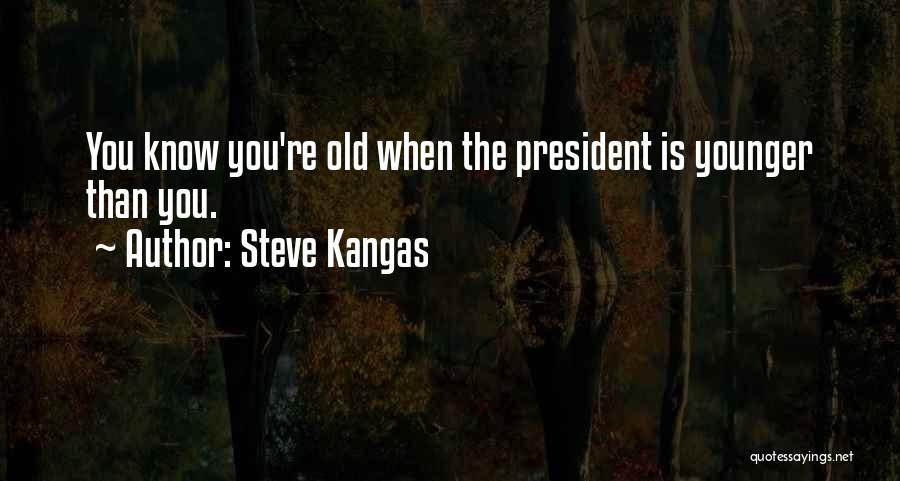 You Know You're Old Quotes By Steve Kangas