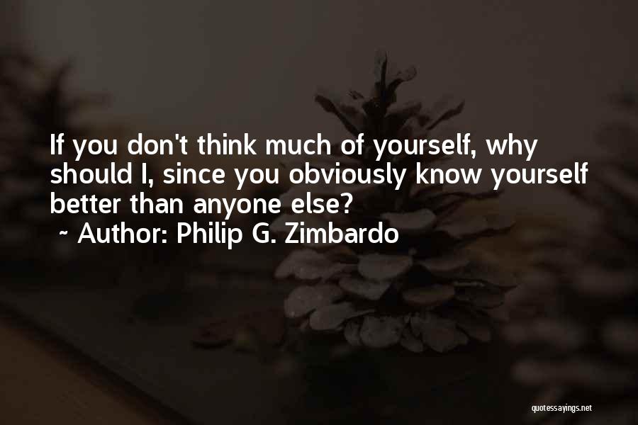 You Know Yourself Better Than Anyone Else Quotes By Philip G. Zimbardo