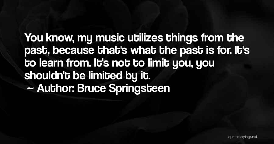You Learn From The Past Quotes By Bruce Springsteen