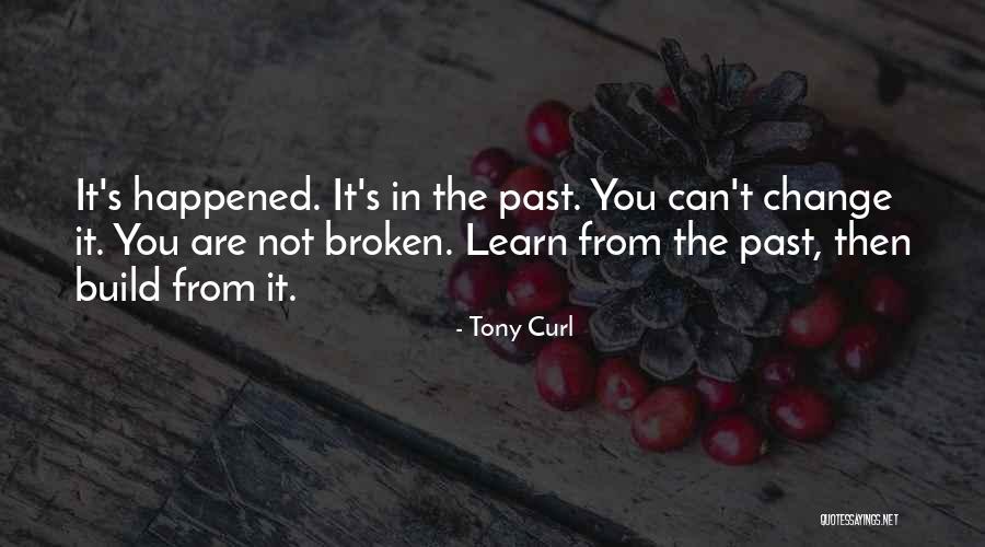 You Learn From The Past Quotes By Tony Curl You Learn From The Past Quotes By Tony Curl