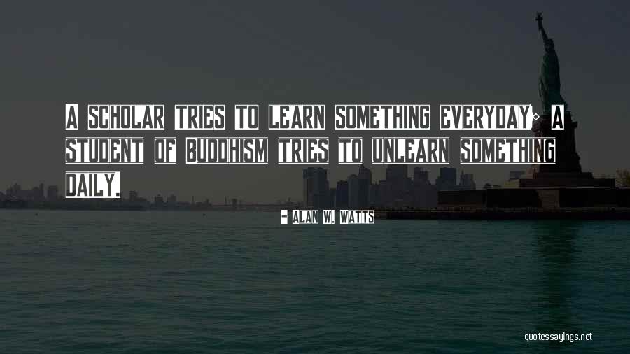 You Learn Something Everyday Quotes By Alan W. Watts You Learn Something Everyday Quotes By Alan W. Watts