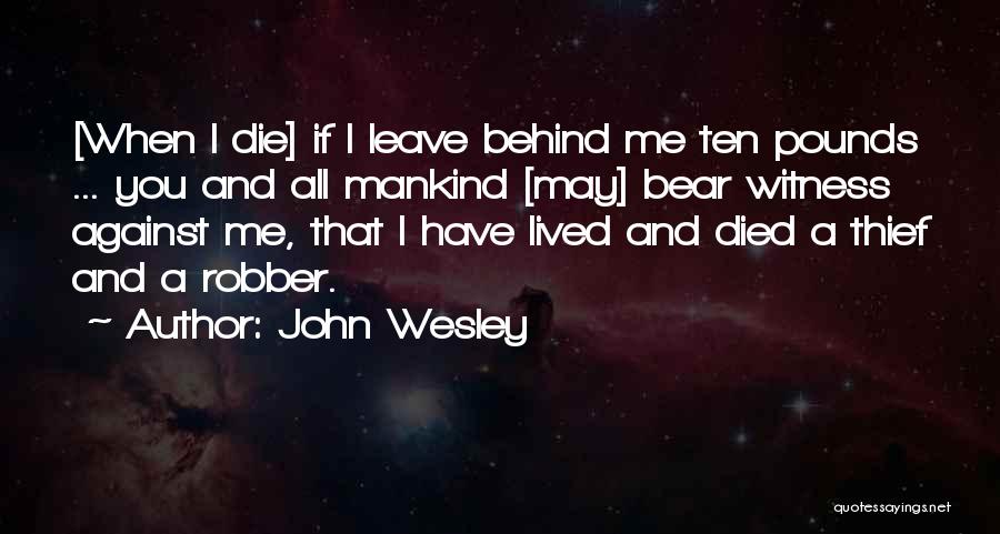 You Leave Me Behind Quotes By John Wesley