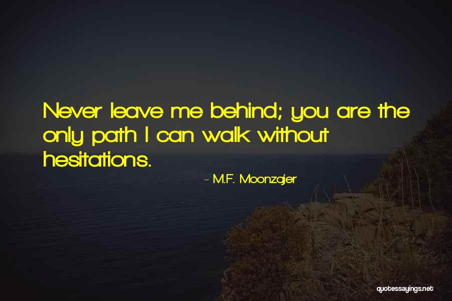 You Leave Me Behind Quotes By M.F. Moonzajer