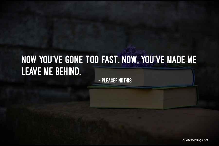 You Leave Me Behind Quotes By Pleasefindthis