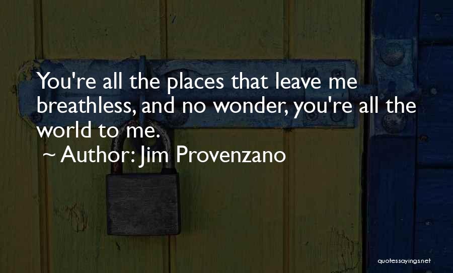 You Leave Me Breathless Quotes By Jim Provenzano