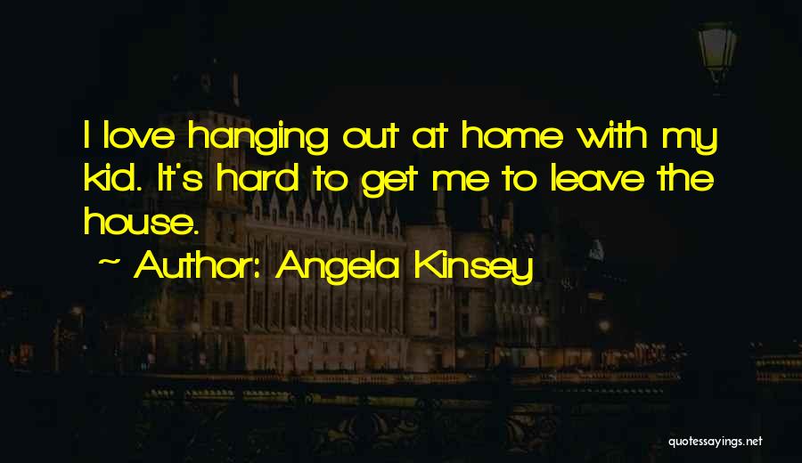 You Leave Me Hanging Quotes By Angela Kinsey