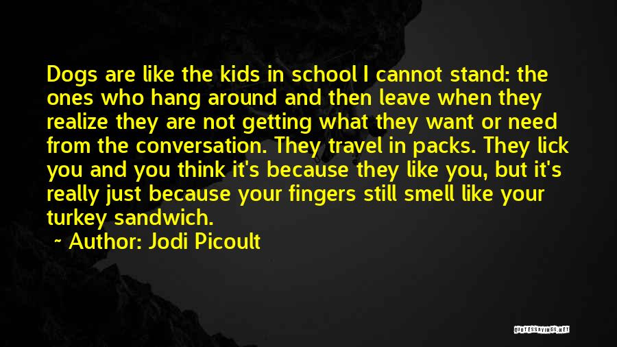 You Leave Me When I Need You The Most Quotes By Jodi Picoult