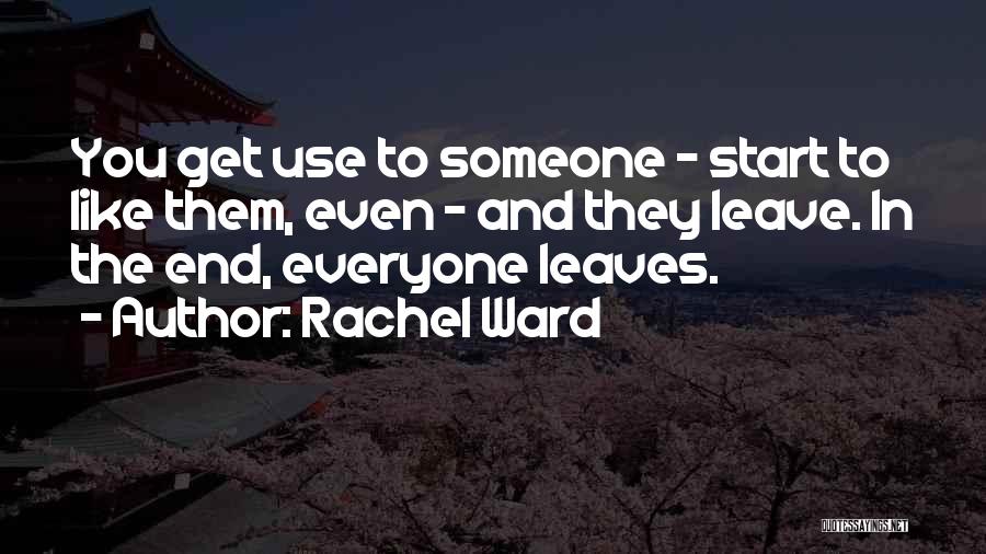 You Leaving Someone Quotes By Rachel Ward