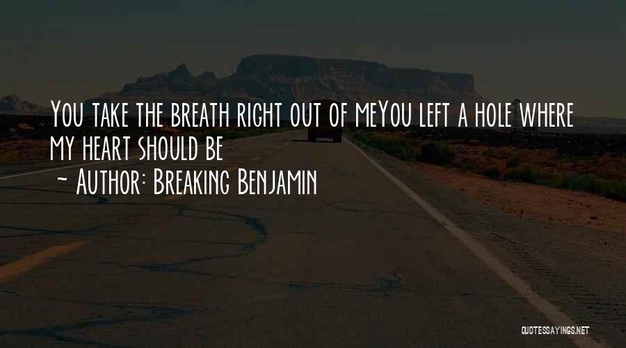 You Left A Hole In My Heart Quotes By Breaking Benjamin