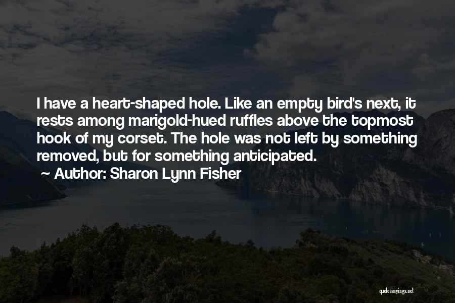 You Left A Hole In My Heart Quotes By Sharon Lynn Fisher