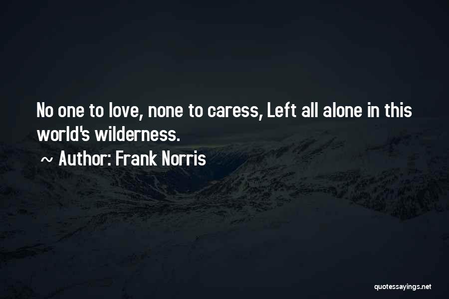 You Left Me Alone Love Quotes By Frank Norris