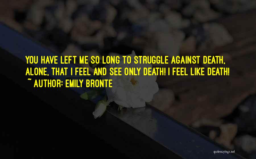 You Left Me Alone Quotes By Emily Bronte