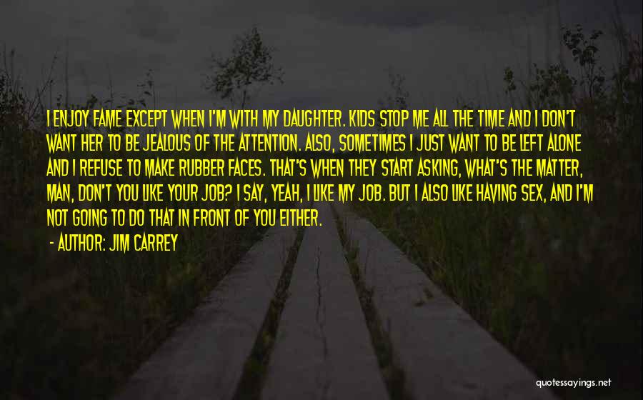 You Left Me Alone Quotes By Jim Carrey