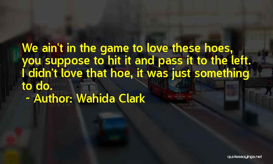 You Left Me For A Hoe Quotes By Wahida Clark
