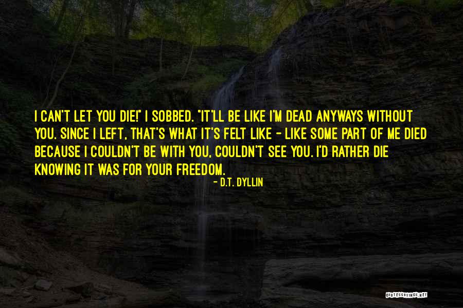 You Left Me For Dead Quotes By D.T. Dyllin You Left Me For Dead Quotes By D.T. Dyllin