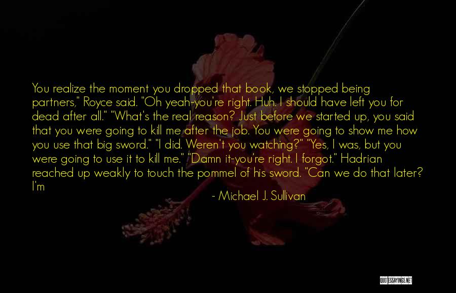 You Left Me For Dead Quotes By Michael J. Sullivan You Left Me For Dead Quotes By Michael J. Sullivan