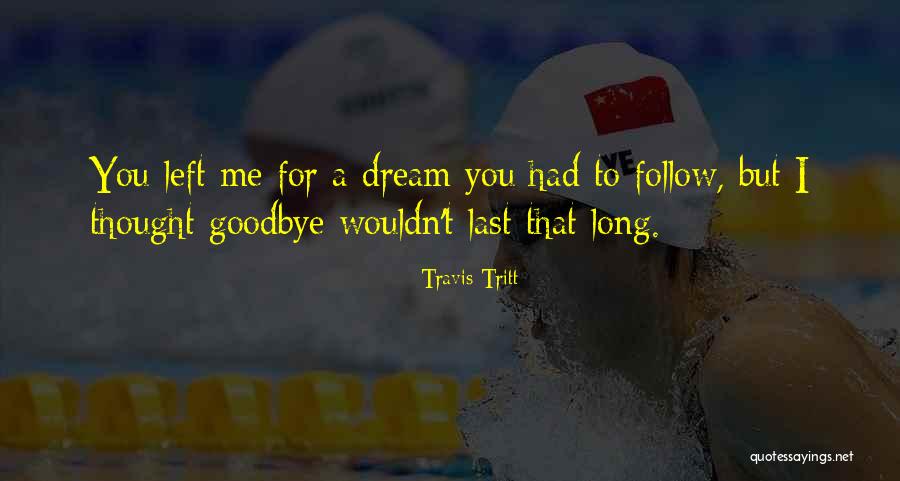 You Left Me For That Quotes By Travis Tritt You Left Me For That Quotes By Travis Tritt