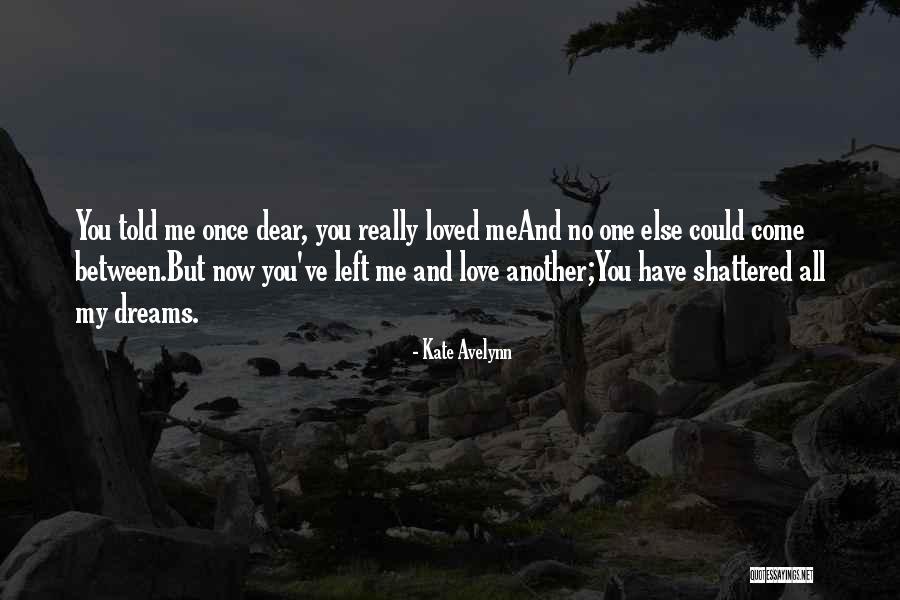 You Left Me Once Quotes By Kate Avelynn You Left Me Once Quotes By Kate Avelynn