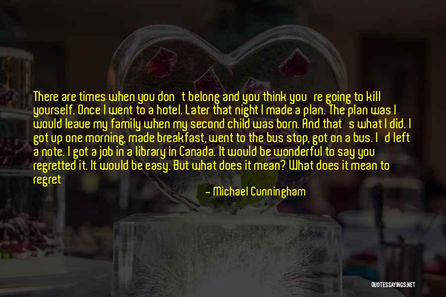 You Left Me Once Quotes By Michael Cunningham You Left Me Once Quotes By Michael Cunningham