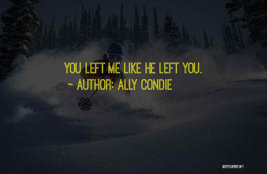 You Left Me Quotes By Ally Condie