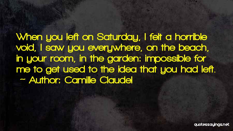 You Left Me Quotes By Camille Claudel