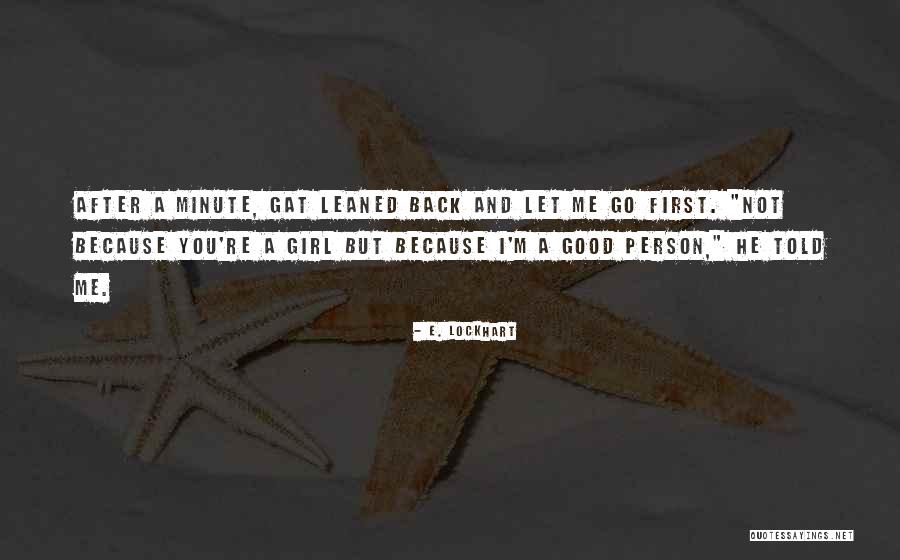 You Let A Good Girl Go Quotes By E. Lockhart