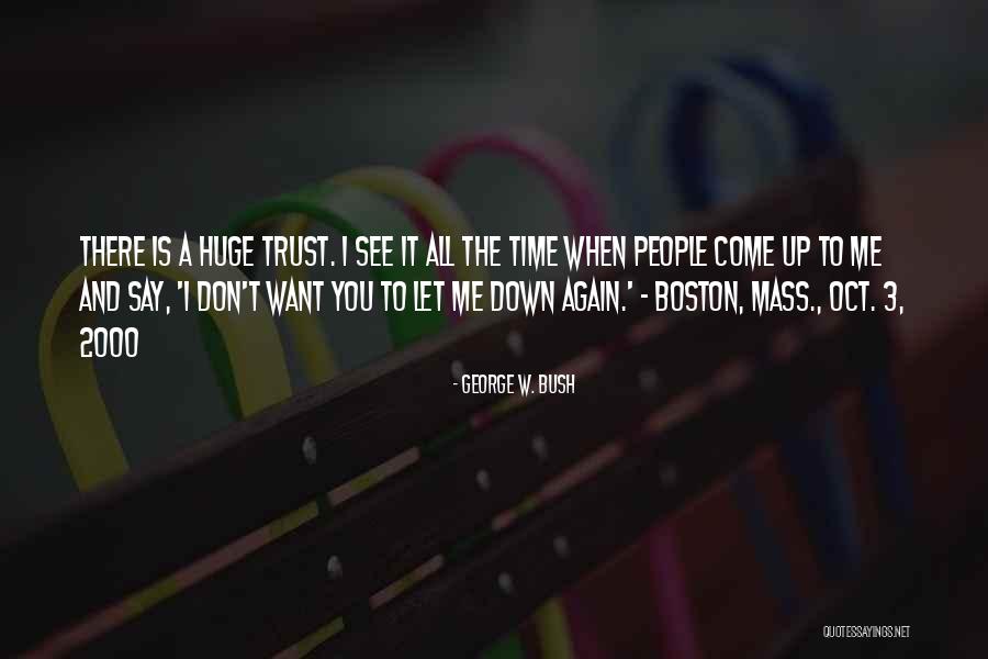 You Let Me Down Again Quotes By George W. Bush You Let Me Down Again Quotes By George W. Bush