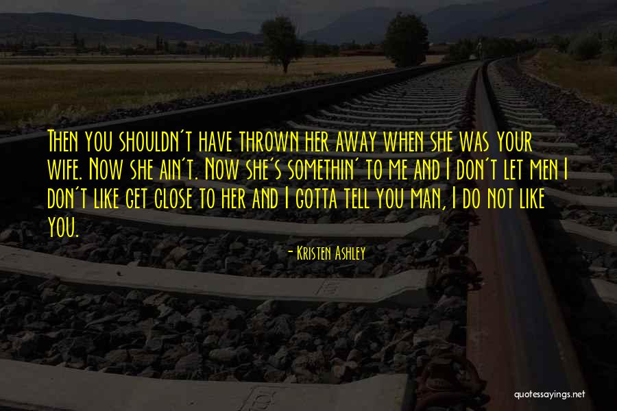 You Let Me Get Away Quotes By Kristen Ashley