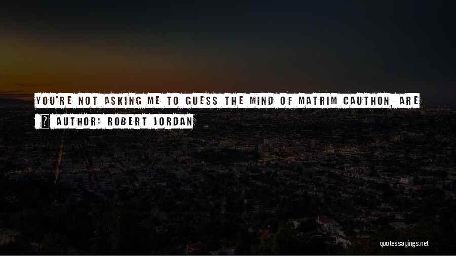 You Let Me Get Away Quotes By Robert Jordan