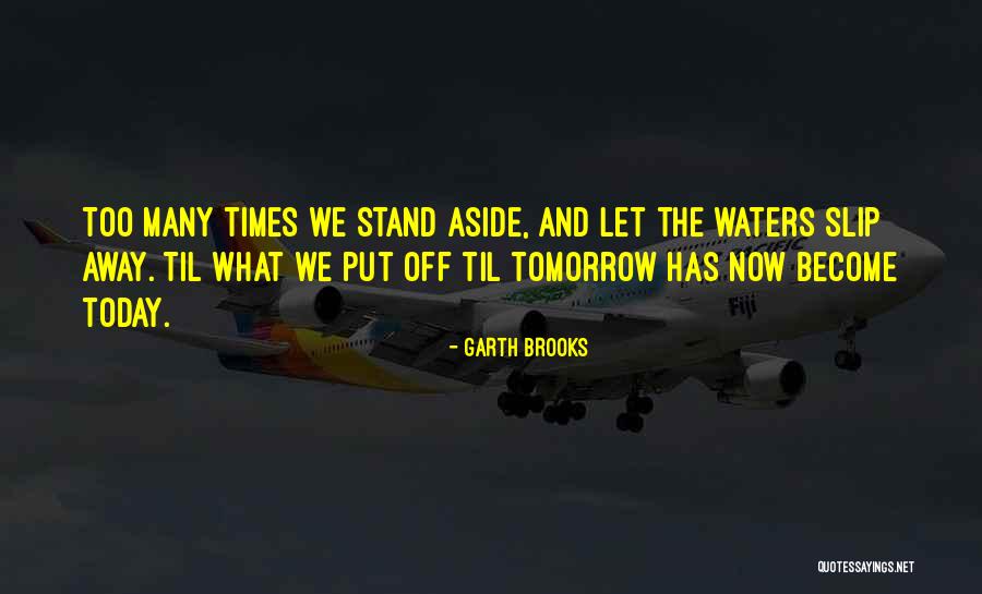 You Let Me Slip Away Quotes By Garth Brooks You Let Me Slip Away Quotes By Garth Brooks