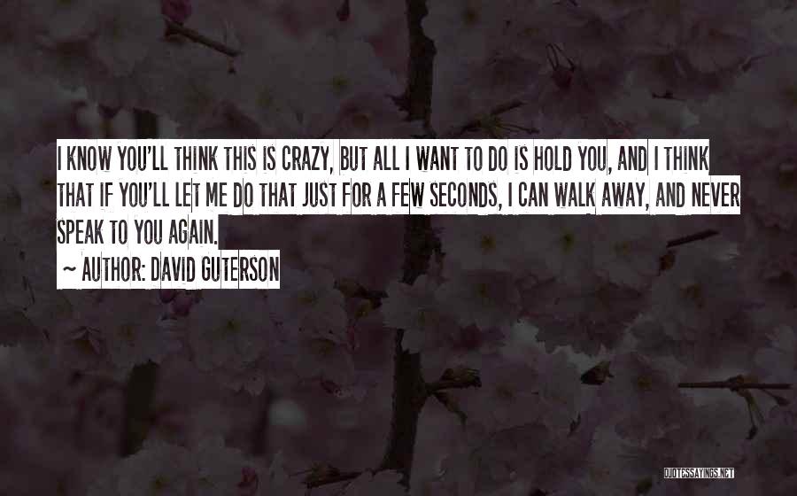 You Let Me Walk Away Quotes By David Guterson