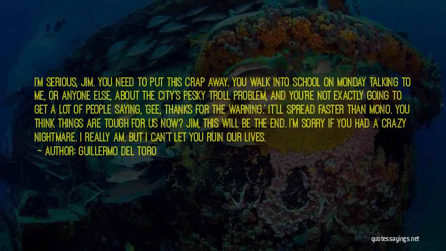 You Let Me Walk Away Quotes By Guillermo Del Toro