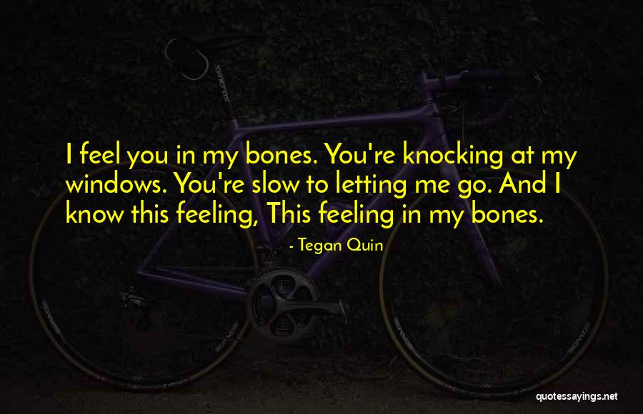 You Letting Me Go Quotes By Tegan Quin You Letting Me Go Quotes By Tegan Quin