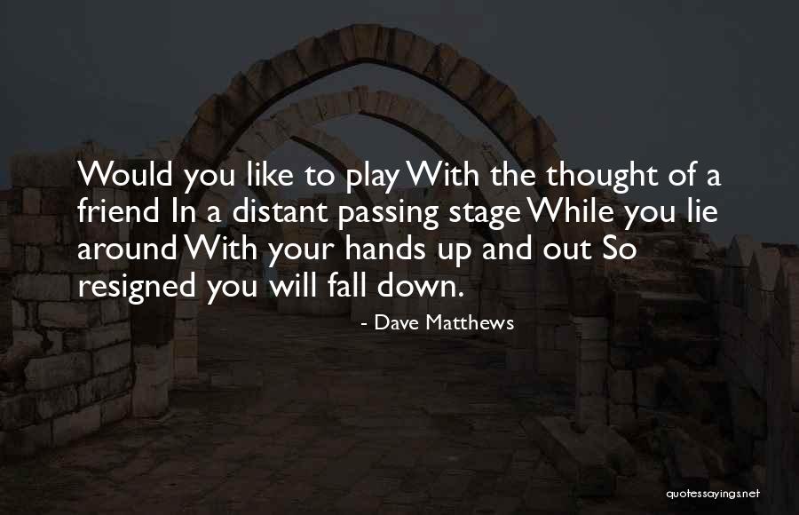 You Lie Like A Quotes By Dave Matthews You Lie Like A Quotes By Dave Matthews