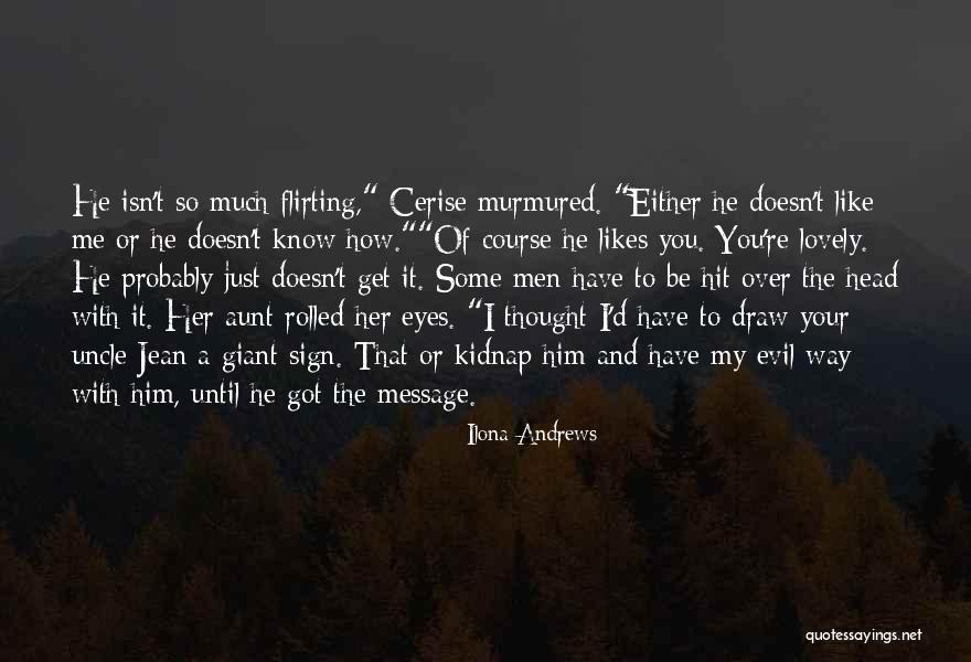 You Like Him He Likes Her Quotes By Ilona Andrews