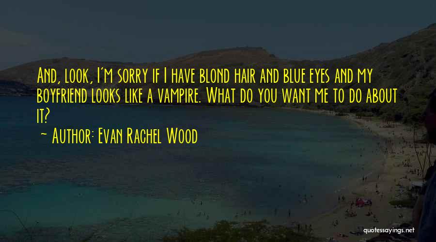 You Like My Boyfriend Quotes By Evan Rachel Wood