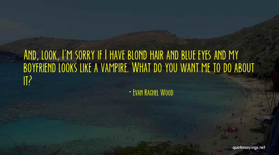 You Like My Boyfriend Quotes By Evan Rachel Wood