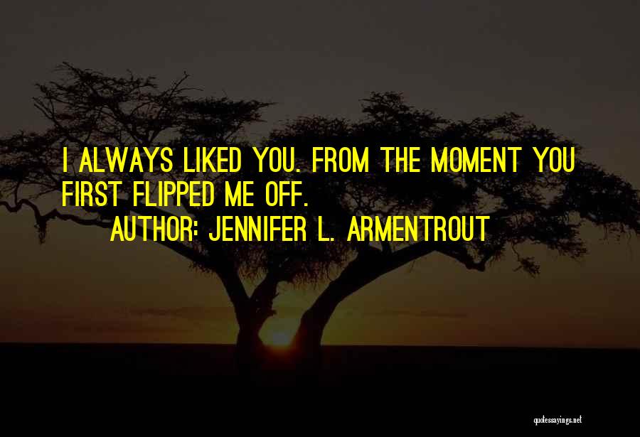 You Liked Me Quotes By Jennifer L. Armentrout