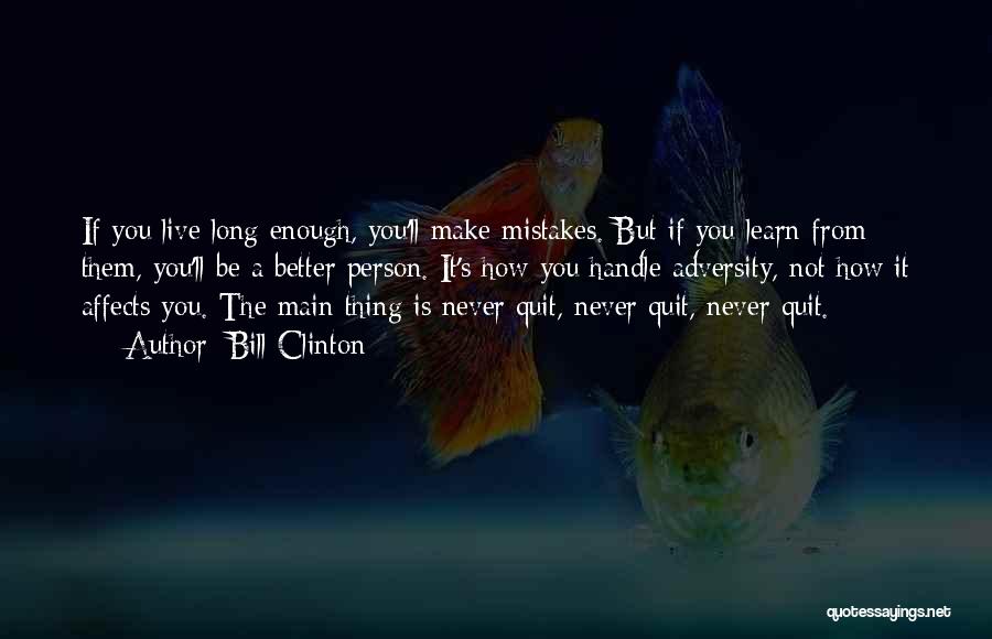 You Live And You Learn From Your Mistakes Quotes By Bill Clinton