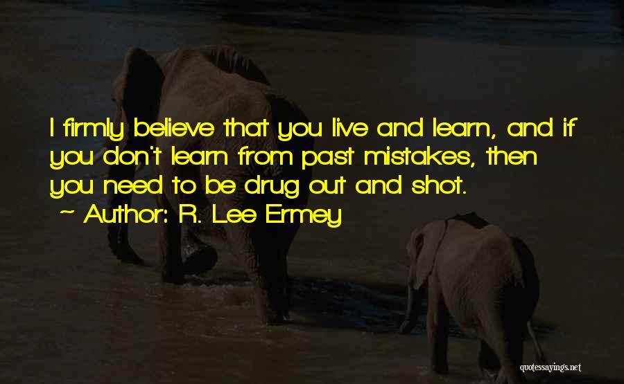 You Live And You Learn From Your Mistakes Quotes By R. Lee Ermey