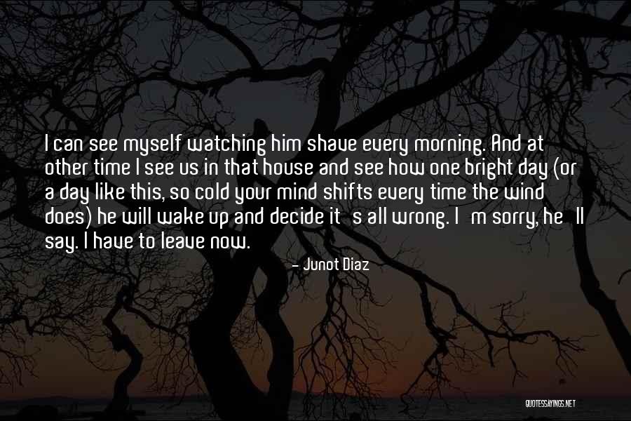 You Ll Leave Me In The Morning Quotes By Junot Diaz You Ll Leave Me In The Morning Quotes By Junot Diaz