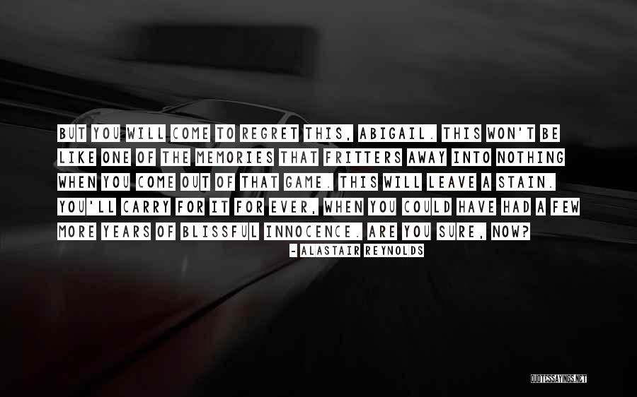 You Ll Regret It Quotes By Alastair Reynolds