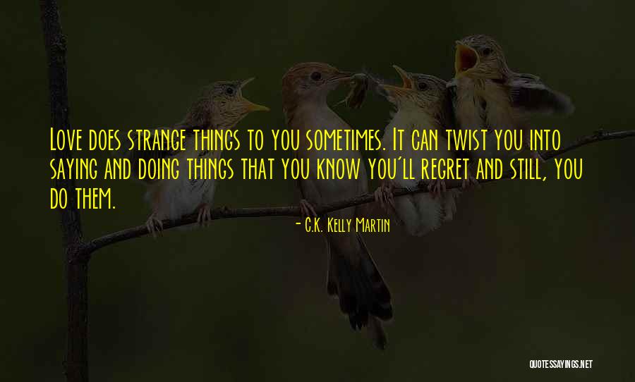 You Ll Regret It Quotes By C.K. Kelly Martin
