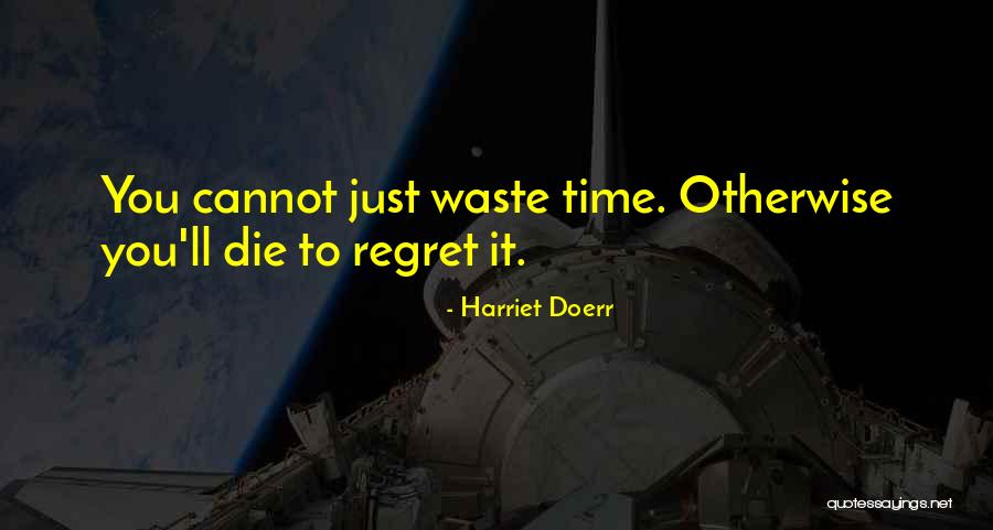 You Ll Regret It Quotes By Harriet Doerr