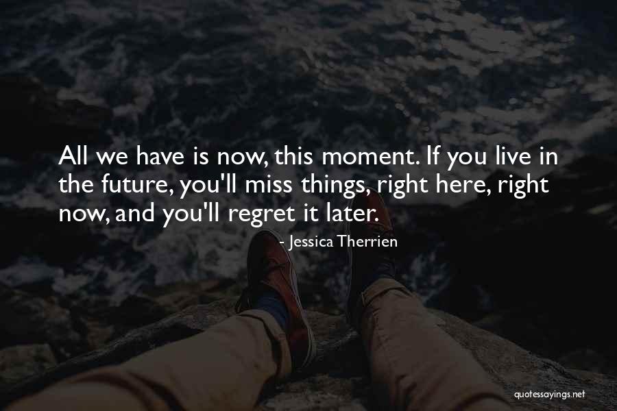 You Ll Regret It Quotes By Jessica Therrien